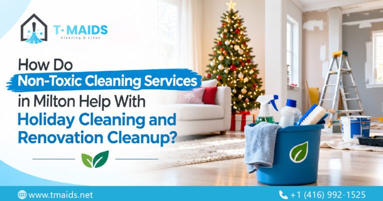 How Do Non-Toxic Cleaning Services in Milton Help With Holiday Cleaning and Renovation Cleanup