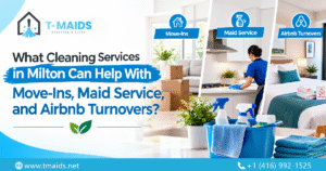What Cleaning Services in Milton Can Help With Move-Ins, Maid Service, and Airbnb Turnovers?